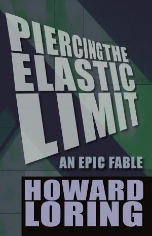 Cover of the book Piercing the Elastic Limit - an Epic Fable (2015 new edition) by L.F. Oake, Vlad Botos, Venkatesh Sekar