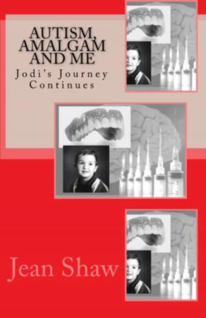 Cover of the book Autism, Amalgam and Me: Jodi's Journey Continues by Wayne Persky
