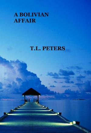 Cover of the book A Bolivian Affair by T.L. Peters