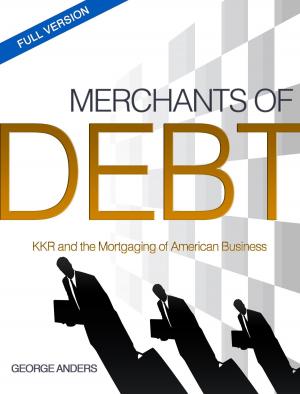 Cover of the book Merchants of Debt: KKR and the Mortgaging of American Business--The Condensed Version by Neil Jordan