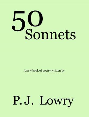 Cover of the book 50 Sonnets by P.J. Lowry