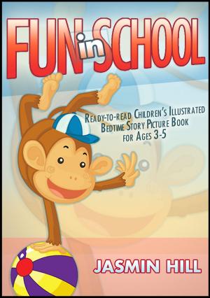 Book cover of Fun In School: Ready-to-read Children's Illustrated Bedtime Story Picture Book For Ages 2-5