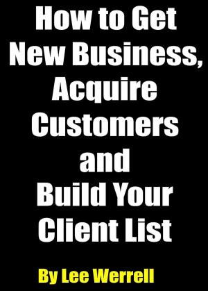 Cover of the book How to Get New Business, Acquire Customers and Build Your Client List by Colin Smith