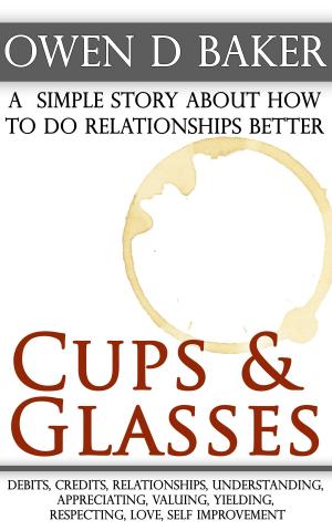 bigCover of the book Cups & Glasses: a simple story about how to do relationships better by 