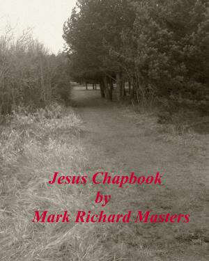 Cover of the book Jesus Chapbook by Mark Richard Masters