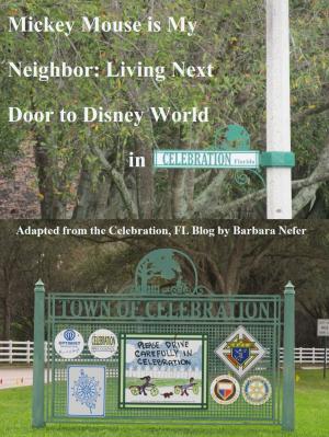 Cover of the book Mickey Mouse is My Neighbor: Living Next Door to Disney World in Celebration, Florida by Andrea Rosselli