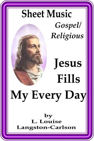 Cover of the book Sheet Music Jesus Fills My Every Day by Sylvester Renner