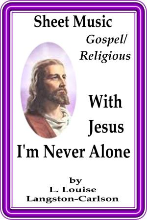 Cover of the book Sheet Music With Jesus I'm Never Alone by Chad Criswell