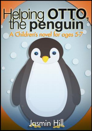 Cover of the book Helping Otto, The Penguin: A Children's novel for ages 5-7 by Jasmin Hill
