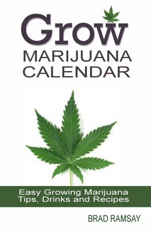Book cover of Grow Marijuana Calendar: Easy Growing Marijuana Tips, Drinks & Recipes