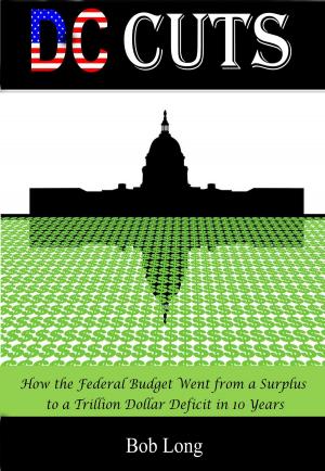 Cover of the book DC Cuts: How the Federal Budget Went from a Surplus to a Trillion Dollar Deficit in 10 Years by David Grant