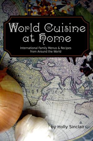 Book cover of World Cuisine at Home: International Family Menus & Recipes From Around the World
