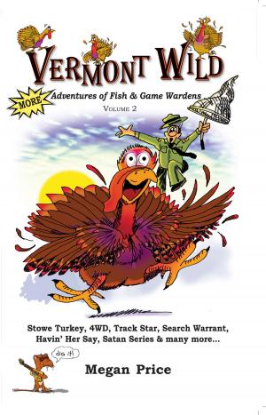Cover of the book Vermont Wild: More Adventures of Fish & Game Wardens Vol Two by TRAY TOWLES