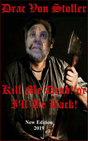 Cover of Kill Me Dead or I'll Be Back!