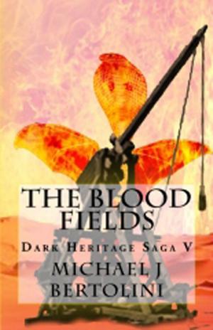 Cover of the book The Blood Fields, Dark Heritage Saga V by Michael Bertolini