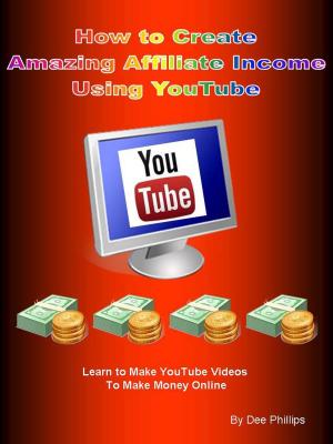 Cover of the book How to Create Amazing Affiliate Income by Dee Phillips