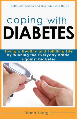 Cover of the book Coping with Diabetes: Living a Healthy and Fulfilling Life by Winning the Everyday Battle against Diabetes by Cheyenne Lazar