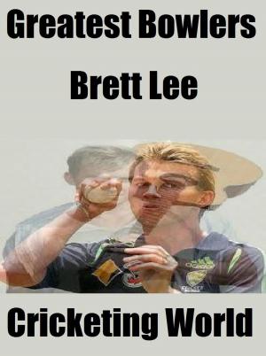 Book cover of Greatest Bowlers: Brett Lee