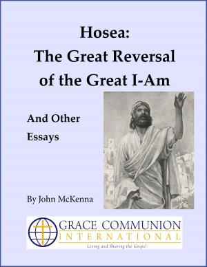 Cover of the book Hosea: The Great Reversal of the Great I-Am, And Other Essays by Ted Johnston, Jeb Egbert