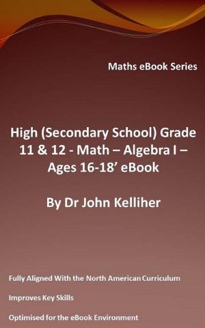 Book cover of High (Secondary School) Grades 11 & 12 - Math –Algebra I – Ages 16-18’ eBook