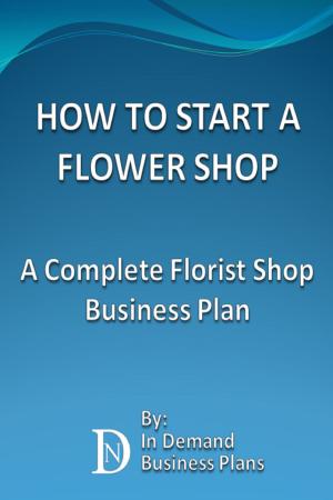 Cover of How To Start A Flower Shop: A Complete Florist Business Plan