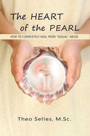 Book cover of The Heart of the Pearl: How to Completely Heal from "Sexual" Abuse