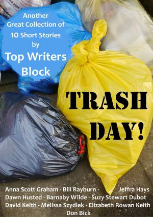 Cover of the book Trash Day! by Top Writers Block, Cleve Sylcox, Barnaby Wilde, Suzy Stewart Dubot, Tracey Howard, Melissa Szydlek, Elizabeth Rowan Keith