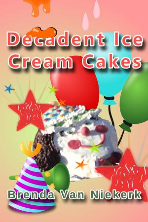 Cover of the book Decadent Ice Cream Cakes by Brenda Van Niekerk