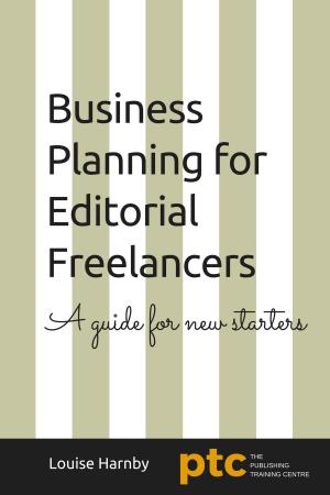 Cover of the book Business Planning for Editorial Freelancers: A Guide for New Starters by Lou Pedron