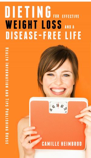 Cover of the book Dieting for Effective Weightloss and a Disease Free Life by Cathy Chiu
