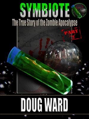 Cover of Symbiote; The True Story of the Zombie Apocalypse Part 2
