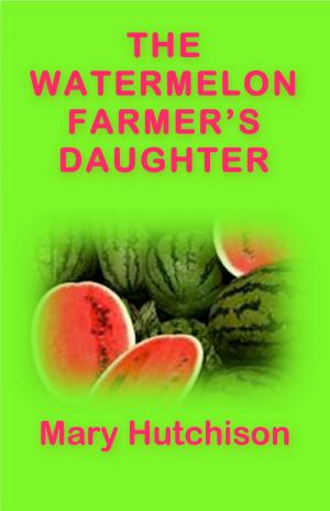 Cover of the book The Watermelon Farmer's Daughter by Sam Flowers