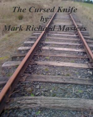 Cover of the book The Cursed Knife by Mark Richard Masters