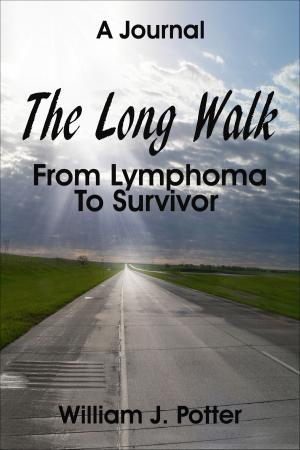 Cover of the book The Long Walk: From Lymphoma To Survivor – A Journal by Dr. Jay Shotel, Sue Shotel