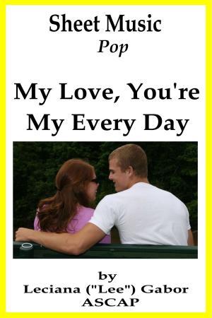 Cover of the book Sheet Music My Love, You're My Every Day by Lee Gabor