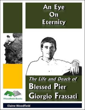 Cover of the book An Eye On Eternity: The Life and Death of Blessed Pier Giorgio Frassati by Peter Blank, Wolfgang Weber