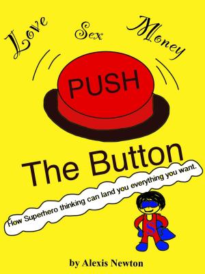Cover of the book Push The Button: How Superhero thinking can land you everything you want. by Rick  Sheff, MD