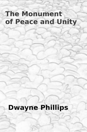 Cover of the book The Monument of Peace and Unity by Dwayne Phillips