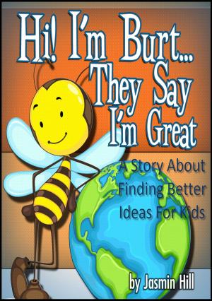 Book cover of Hi! I'm Burt…They Say I'm Great: A Story About Finding Better Ideas For Kids