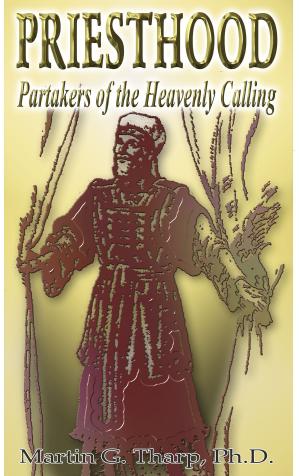 Cover of the book Priesthood:Partakers of the Heavenly Calling by Dr. Martin G Tharp PhD