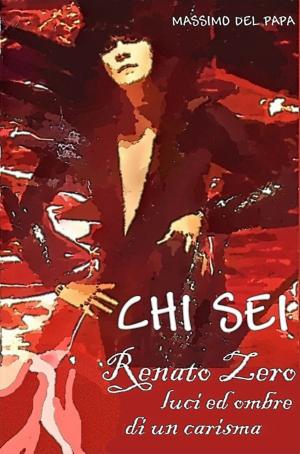 Book cover of CHI SEI: Renato Zero, luci ed ombre di un carisma
