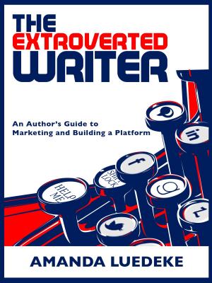 Cover of the book The Extroverted Writer: An Author's Guide to Marketing and Building a Platform by John D Adamus