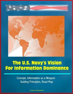 Cover of the book The U.S. Navy's Vision For Information Dominance: Concept, Information as a Weapon, Guiding Principles, Road Map by Silvio Berardi