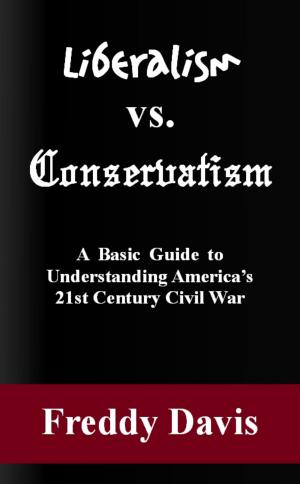 Cover of Liberalism vs. Conservativism: A Basic Guide to Understanding America’s 21st Century Civil War