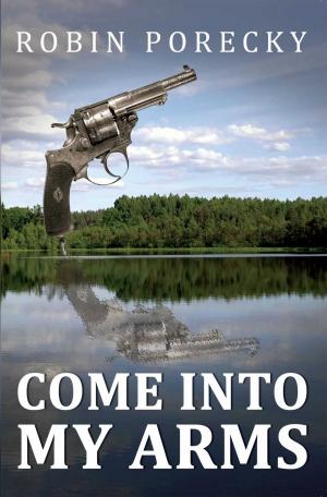 Cover of the book Come Into My Arms by Satish Gupta