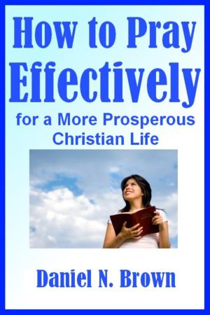 Cover of the book Prayer: How to Pray Effectively for a More Prosperous Christian Life by Marius Radu
