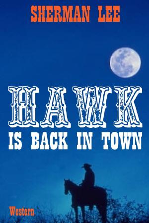 Cover of the book Hawk Is Back In Town: Western by Sherman Lee