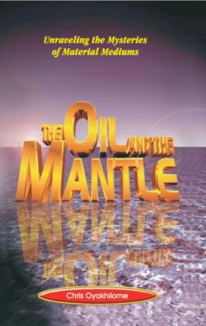 Cover of the book The Oil And The Mantle by Chris Oyakhilome