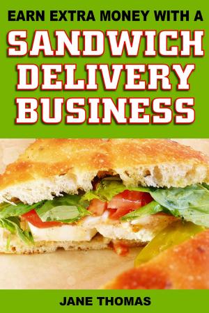 Cover of the book Earn Extra Money with a Sandwich Delivery Business by Karen Clark