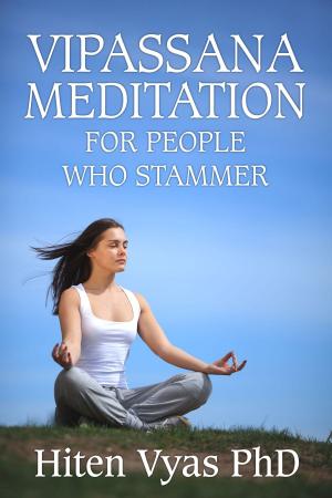 Cover of the book Vipassana Meditation For People Who Stammer (Stutter) by Hiten Vyas